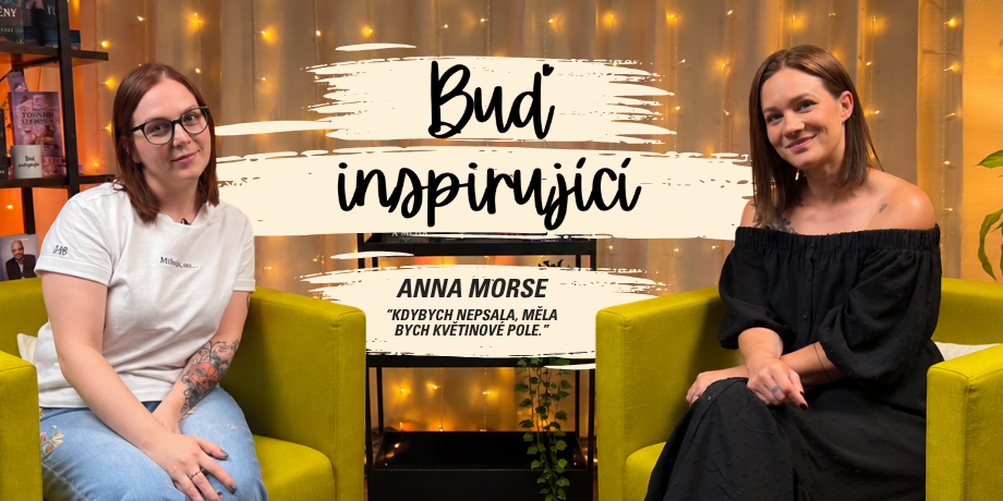 „Kdybych nepsala, měla bych květinové pole“ Anna Morse v Buď inspirující - titulní obrázek