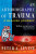 An Autobiography of Trauma: A Healing Journey - Peter A. Levine
