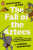 Adventures in Time: The Fall of the Aztecs - Dominic Sandbrook