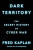 Dark Territory : The Secret History of Cyber War - Fred Kaplan