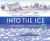 Into the Ice: Reflections on Antarctica - Alison Lester,Coral Tulloch