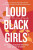 Loud Black Girls - Yomi Adegoke,Elizabeth UviebinenÃ©