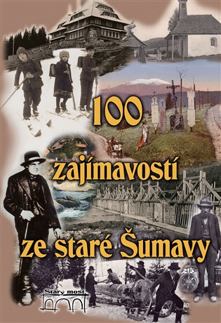 100 zajímavostí ze staré Šumavy - Pavel Fencl,Petr Mazný,Tomáš Bernhardt,František Nykles