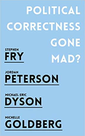 Political Correctness Gone Mad? - Stephen Fry,Jordan B. Peterson,Goldberg Michelle,Michael Eric Dyson
