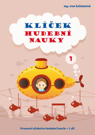 Klíček hudební nauky 1 - Pracovní učebnice hudební teorie 1. díl - Eva Šašinková