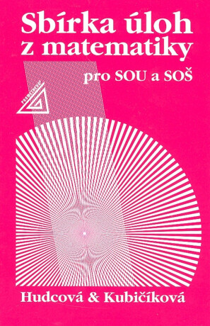 Sbírka úloh z matematiky pro SOU a SOŠ - Milada Hudcová,Libuše Kubičíková