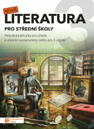 Nová literatura 3 - metodická příručka - Eva Talpová,Eva Frnková,Kateřina Štrpková,Jaroslav Kalužík,Zdeňka Sobolová,Eva Jiříčková,Veronika Mazalová,Jiří Okrouhlý