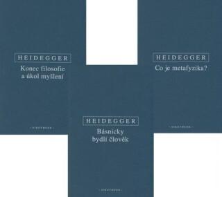Básnicky bydlí člověk / Co je metafyzika? / Konec filosofie a úkol myšlení - Martin Heidegger