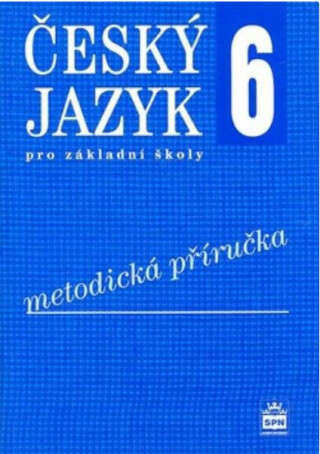 Český jazyk 6 pro základní školy - Metodická příručka - Eva Hošnová,kolektiv autorů
