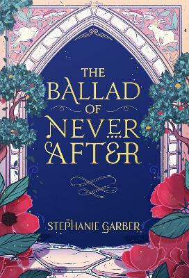 Ballad of Never After - Stephanie Garberová