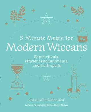 5-Minute Magic for Modern Wiccans - Cerridwen Greenleaf