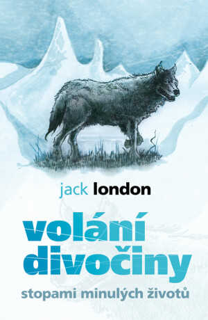 Volání divočiny - Stopami minulých životů - Jack London