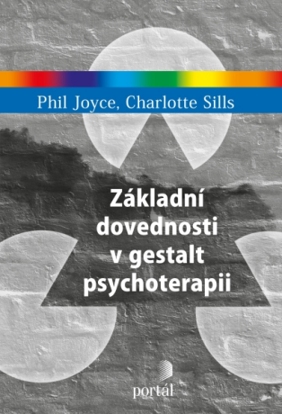 Základní dovednosti v gestalt psychoterapii - Phil Joyce,Charlotte Sills