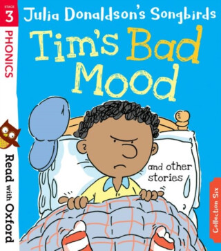 Read with Oxford: Stage 3: Julia Donaldson's Songbirds: Tim's Bad Mood and Other Stories - Julia Donaldsonová