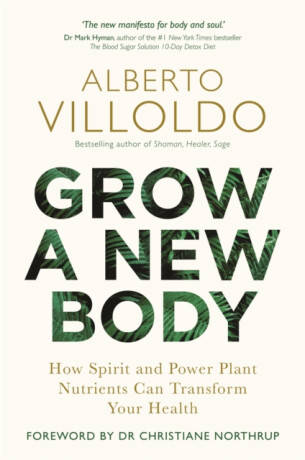 Grow a New Body - Alberto Villoldo
