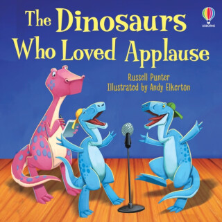 The Dinosaurs Who Loved Applause - Russell Punter
