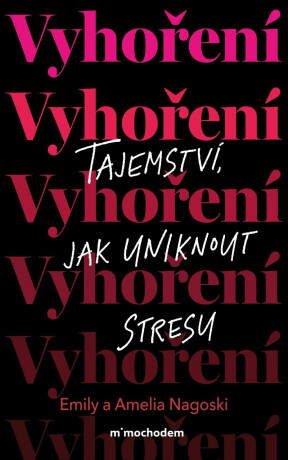 Vyhoření: Tajemství, jak uniknout z bludného kruhu stresu - Emily Nagoski,Amelia Nagoski