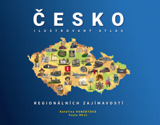 ČESKO: Ilustrovaný atlas regionálních zajímavostí - Kateřina Hubertová,Vojta Rejl