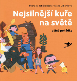Nejsilnější kuře na světě a jiné pohádky - Marie Urbánková,Michaela Tabakovičová
