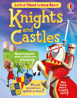 Lots of Things to Know About Knights and Castles - Laura Cowan
