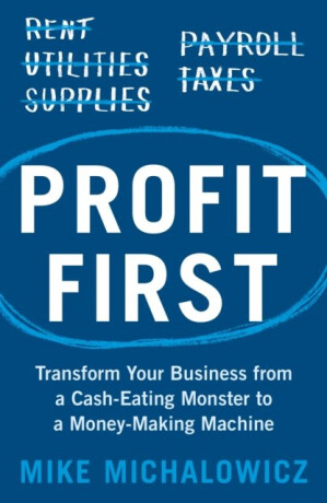 Profit First - Mike Michalowicz