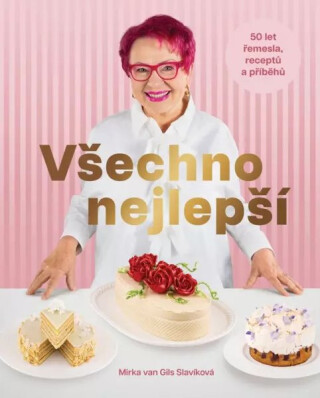 Všechno nejlepší - 50 let řemesla, receptů a příběhů - Mirka van Gils Slavíková