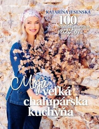 Moja veľká chalupárska kuchyňa - Katarína Jesenská