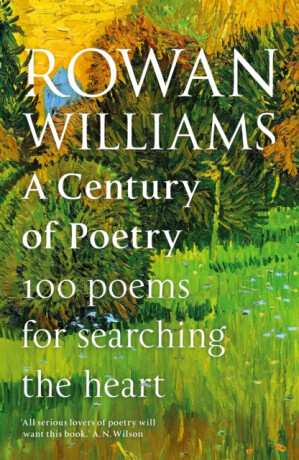 A Century of Poetry â€“ 100 Poems for Searching the Heart - Rowan Williams