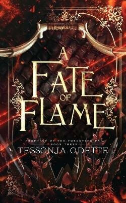 Prophecy of the Forgotten Fae 3: A Fate of Flame - Odette Tessonja