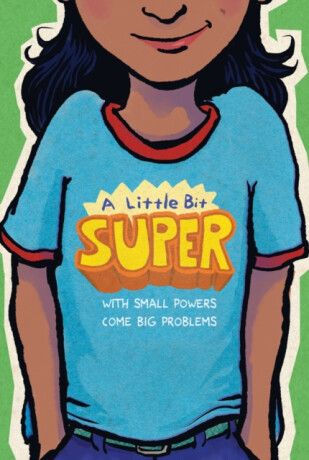 A Little Bit Super - Gary D. Schmidt,Kyle Lukoff,Daniel Nayeri,Meg Medina,Jarrett J. Krosoczka,Nikki Grimes,Remy Lai,Pablo Cartaya,Leah Henderson