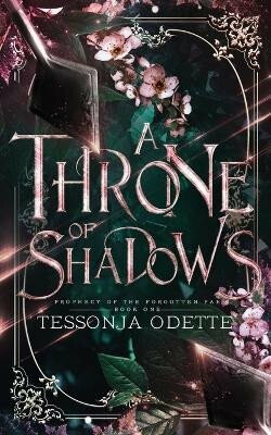 Prophecy of the Forgotten Fae 1: A Throne of Shadows - Odette Tessonja