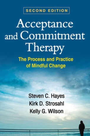 Acceptance and Commitment Therapy, Second Edition - Steven C. Hayes,Kirk D. Strosahl,Kelly G. Wilson