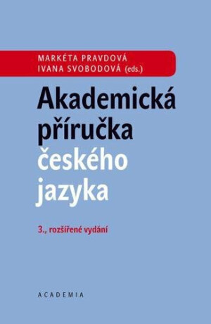 Akademická příručka českého jazyka - Markéta Pravdová,Ivana Svobodová