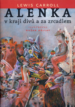 Alenka v kraji divů a za zrcadlem - Dušan Kállay,Lewis Carroll