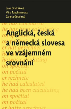 Anglická, česká a německá slovesa ve vzájemném srovnání - Jana Ondráková,Žaneta Göbelová,Věra Tauchmanová