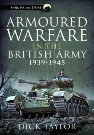 Armoured Warfare in the British Army 1939-1945 - Taylor Richard