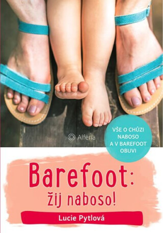 Barefoot: žij naboso! - Vše o chůzi naboso a v barefoot obuvi (poškozené) - Lucie Pytlová