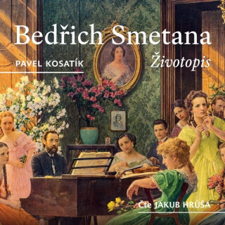 Bedřich Smetana - Životopis - Pavel Kosatík