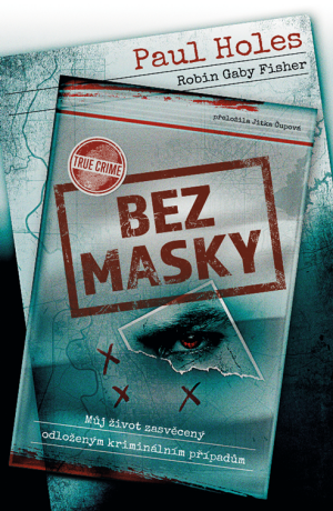 Bez masky - Paul Holes,Robin Gaby Fisher