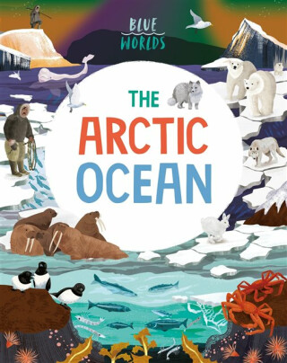 Blue Worlds: The Arctic Ocean - Anita Ganeriová