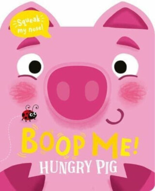 Boop Me! Hungry Pig - Claire Baker