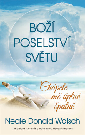 Boží poselství světu: Chápete mě úplně špatně - Neale Donald Walsch