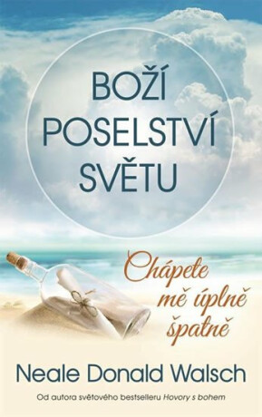 Boží poselství světu - Chápete mě úplně špatně - Neale Donald Walsch
