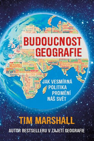 Budoucnost geografie: Jak vesmírná politika promění náš svět - Tim Marshall