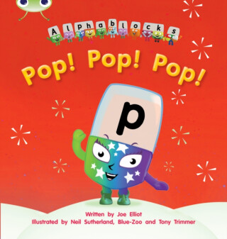 Bug Club Phonics - Phase 2 Unit 3: Alphablocks Pop! Pop! Pop! - Joe Elliot