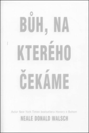 Bůh, na kterého čekáme - Neale Donald Walsch