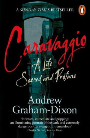 Caravaggio - Graham-Dixon Andrew