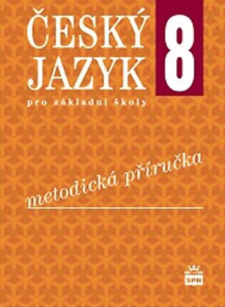 Český jazyk 8.pro základní školy - Metodická příručka - Eva Hošnová,Ivana Svobodová,Ivana Bozděchová,Petr Mareš