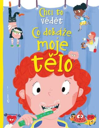 Chci to vědět: Co dokáže moje tělo - Anne Rooneyová