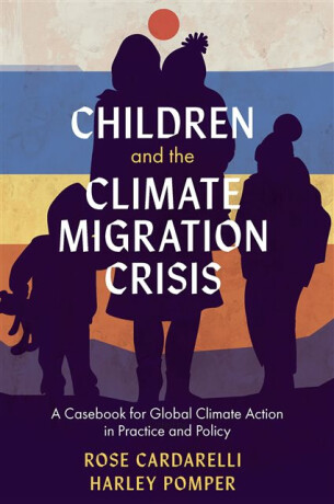 Children and the Climate Migration Crisis - Harley  Pomper,Rose  Cardarelli